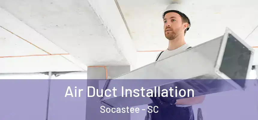 Air Duct Installation Socastee - SC