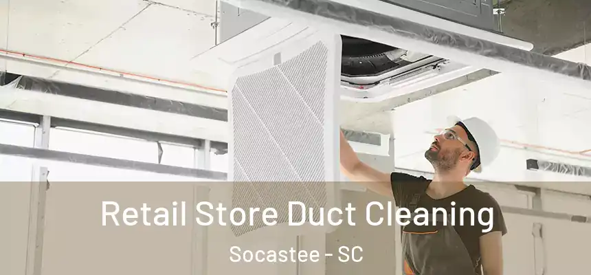 Retail Store Duct Cleaning Socastee - SC