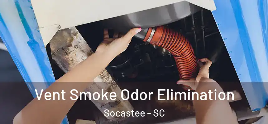  Vent Smoke Odor Elimination Socastee - SC