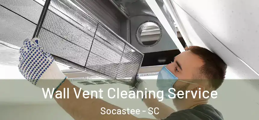 Wall Vent Cleaning Service Socastee - SC